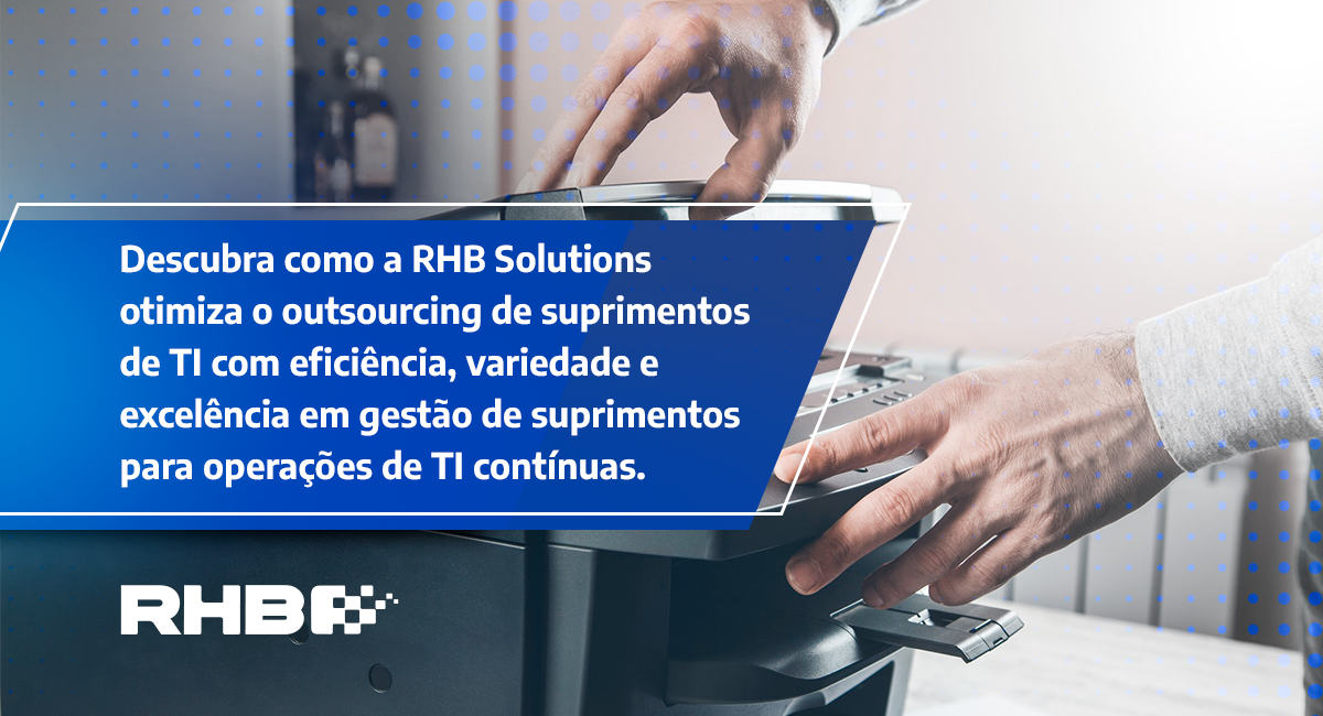 Outsourcing de TI: como a RHB atende todas as suas necessidades de suprimentos com variedade e eficiê