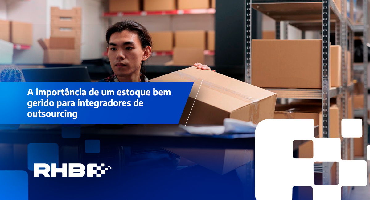 A importância de um estoque bem gerido para integradores de outsourcing