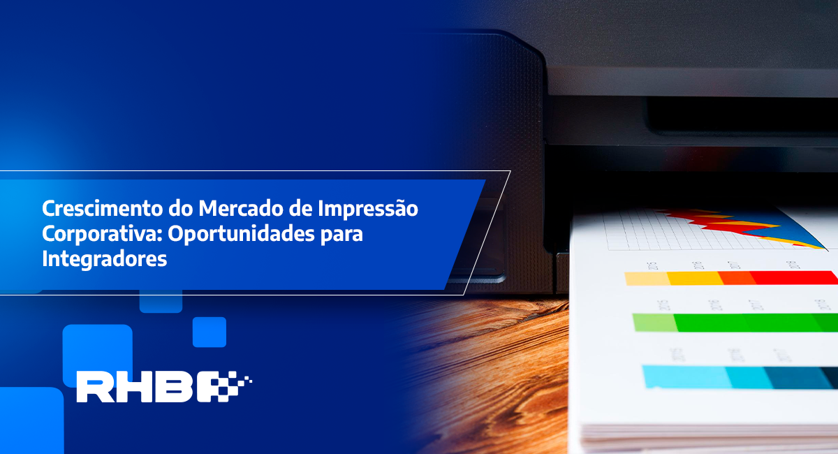 Crescimento do mercado de impressão corporativa: oportunidades para integradores