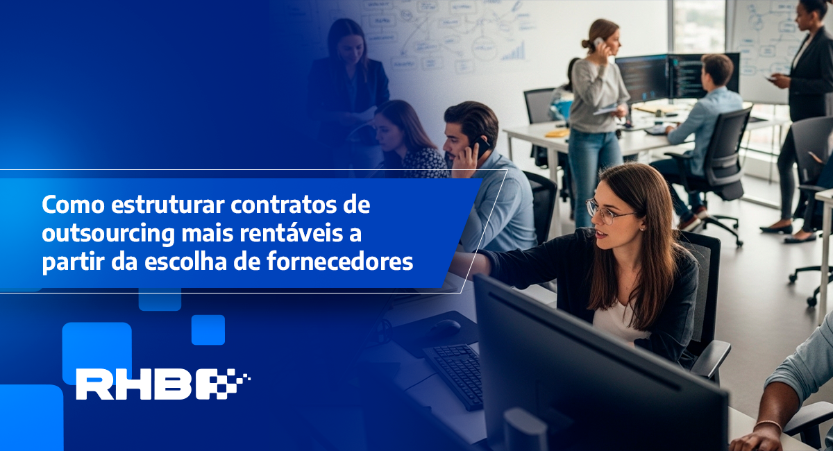 Como estruturar contratos de outsourcing mais rentáveis a partir da escolha de fornecedores